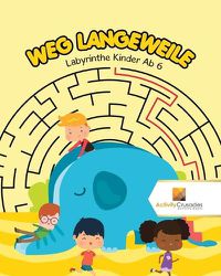 Cover image for Weg Langeweile: Labyrinthe Kinder Ab 6