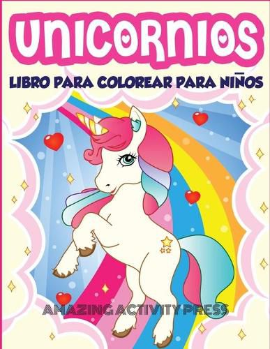 Cover image for Unicornios Libro Para Colorear Para Ninos Edades 4-8: Mas de 40 divertidas y hermosas ilustraciones de unicornios que crean horas de diversion (Ideas para regalos de libros para ninos)