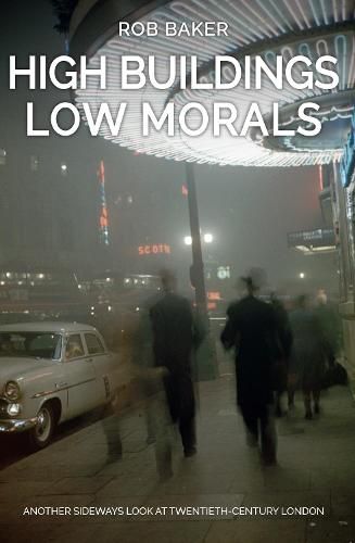 Cover image for High Buildings, Low Morals: Another Sideways Look at Twentieth Century London