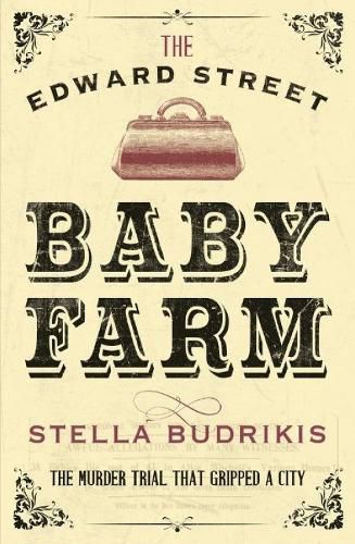 Cover image for The Edward Street Baby Farm: The Murder Trial That Gripped a City