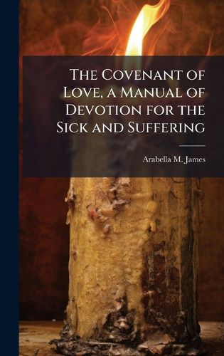 Cover image for The Covenant of Love, a Manual of Devotion for the Sick and Suffering