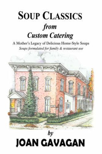 Cover image for SOUP CLASSICS from Custom Catering: A Mother's Legacy of Delicious Home-Style Soups