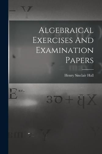 Cover image for Algebraical Exercises And Examination Papers