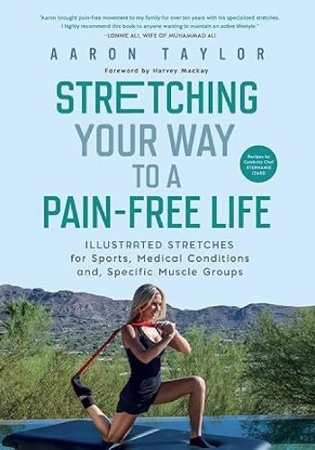 Cover image for Stretching Your Way to a Pain-Free Life: Illustrated Stretches for Sports, Medical Conditions and Specific Muscle Groups