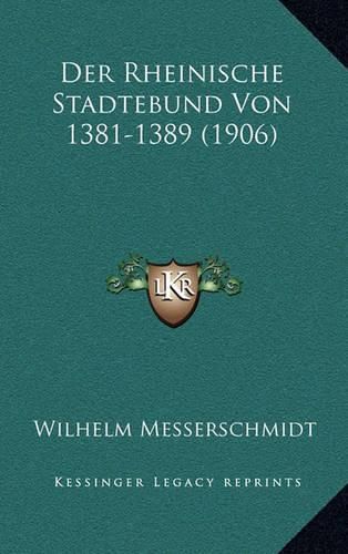 Cover image for Der Rheinische Stadtebund Von 1381-1389 (1906)