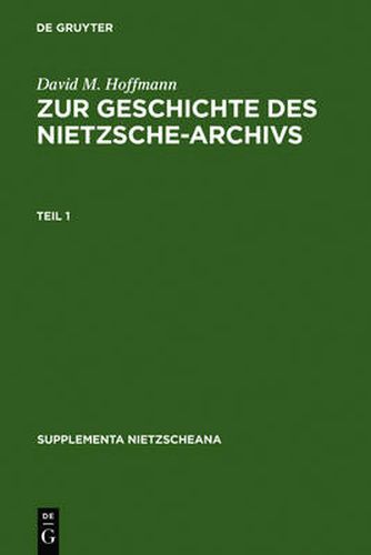 Zur Geschichte Des Nietzsche-Archivs: Elisabeth Foerster-Nietzsche, Fritz Koegel, Rudolf Steiner, Gustav Naumann, Josef Hofmiller. Chronik, Studien Und Dokumente