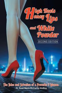 Cover image for High Heels, Honey Lips and White Powder: Second Edition