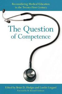 Cover image for The Question of Competence: Reconsidering Medical Education in the Twenty-First Century