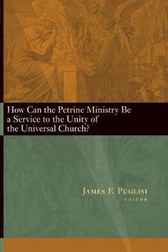 Cover image for How Can the Petrine Ministry be a Service to the Unity of the Universal Church?