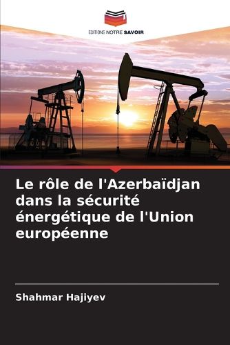 Cover image for Le role de l'Azerbaidjan dans la securite energetique de l'Union europeenne