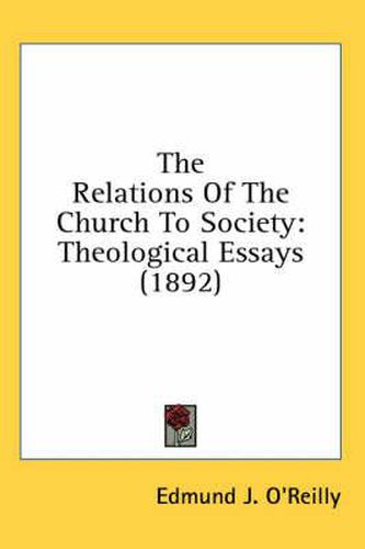 Cover image for The Relations of the Church to Society: Theological Essays (1892)