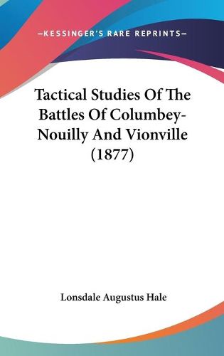 Cover image for Tactical Studies of the Battles of Columbey-Nouilly and Vionville (1877)