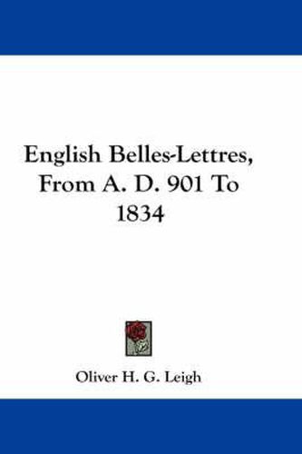 English Belles-Lettres, from A. D. 901 to 1834