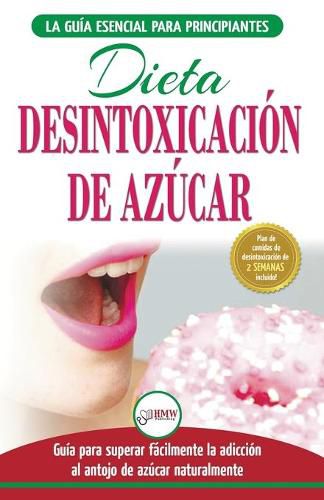 Desintoxicacion de azucar: venza la adiccion a los antojos de azucar (incluye dieta para aumentar la energia y recetas sin azucar para perder peso) (Libro en espanol / Sugar Detox Diet Spanish Book)