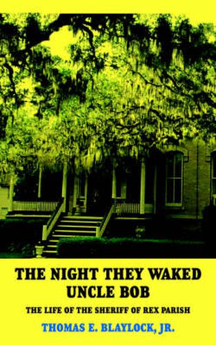 Cover image for The Night They Waked Uncle Bob: The Life of the Sheriff of Rex Parish