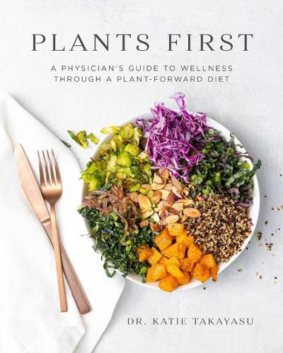 Cover image for Plants First: A Physician's Guide to Wellness Through a Plant-Forward Diet