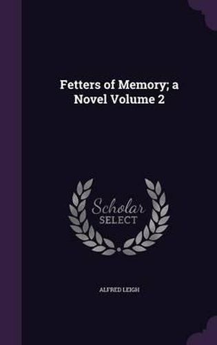 Cover image for Fetters of Memory; A Novel Volume 2