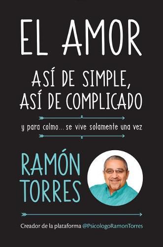 Cover image for El amor, asi de simple, asi de complicado: Y para colmo, solo se vive una vez / Love, Just That Easy, Just That Complicated