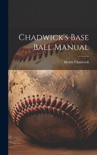 Cover image for Chadwick's Base Ball Manual