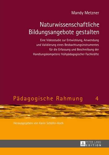 Cover image for Naturwissenschaftliche Bildungsangebote Gestalten: Eine Videostudie Zur Entwicklung, Anwendung Und Validierung Eines Beobachtungsinstrumentes Fuer Die Erfassung Und Beschreibung Der Handlungskompetenz Fruehpaedagogischer Fachkraefte