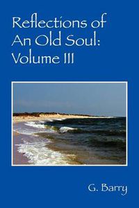 Cover image for Reflections of An Old Soul: Volume III