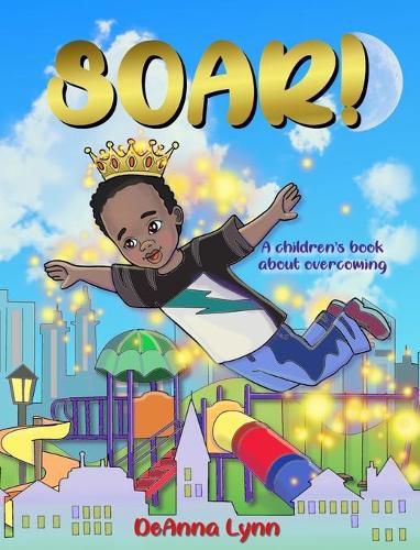 Cover image for Soar!: A Children's Book About Overcoming