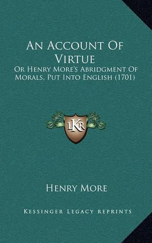 An Account of Virtue: Or Henry More's Abridgment of Morals, Put Into English (1701)