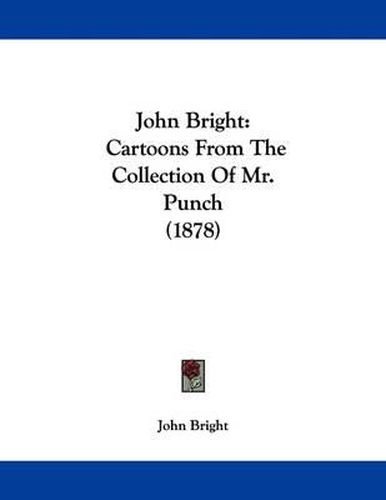 Cover image for John Bright: Cartoons from the Collection of Mr. Punch (1878)