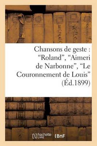 Chansons de geste: Roland, Aimeri de Narbonne, Le Couronnement de Louis