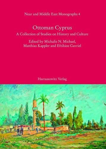 Ottoman Cyprus: A Collection of Studies on History and Culture