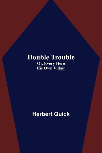 Cover image for Double Trouble; Or, Every Hero His Own Villain