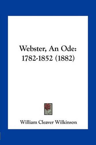 Webster, an Ode: 1782-1852 (1882)