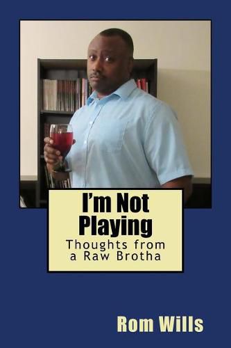 Cover image for I'm Not Playing: Thoughts from a Raw Brotha