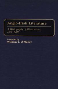 Cover image for Anglo-Irish Literature: A Bibliography of Dissertations, 1873-1989