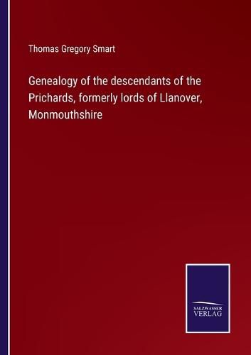 Genealogy of the descendants of the Prichards, formerly lords of Llanover, Monmouthshire