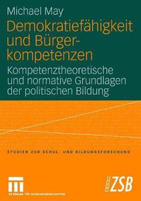 Cover image for Demokratiefahigkeit Und Burgerkompetenzen: Kompetenztheoretische Und Normative Grundlagen Der Politischen Bildung