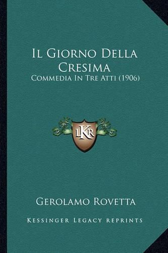 Cover image for Il Giorno Della Cresima: Commedia in Tre Atti (1906)