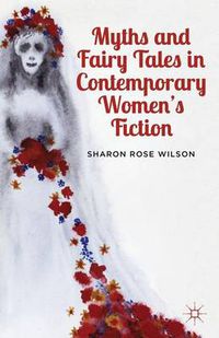 Cover image for Myths and Fairy Tales in Contemporary Women's Fiction: From Atwood to Morrison