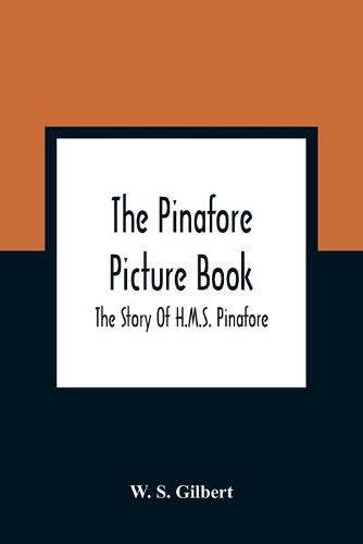 The Pinafore Picture Book: The Story Of H.M.S. Pinafore