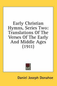 Cover image for Early Christian Hymns, Series Two: Translations of the Verses of the Early and Middle Ages (1911)