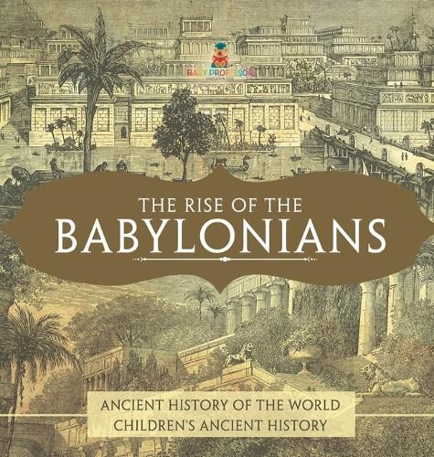 Cover image for The Rise of the Babylonians - Ancient History of the World Children's Ancient History