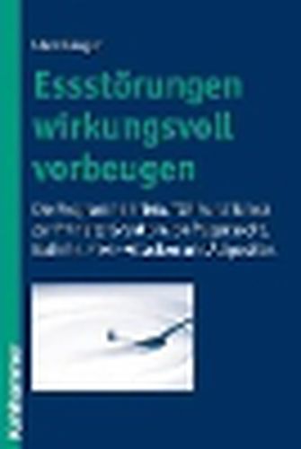 Cover image for Essstorungen Wirkungsvoll Vorbeugen: Die Programme Prima, Topp Und Torera Zur Pravention Von Magersucht, Bulimie, Fressanfallen Und Adipositas