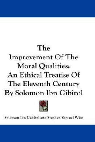 The Improvement of the Moral Qualities: An Ethical Treatise of the Eleventh Century by Solomon Ibn Gibirol