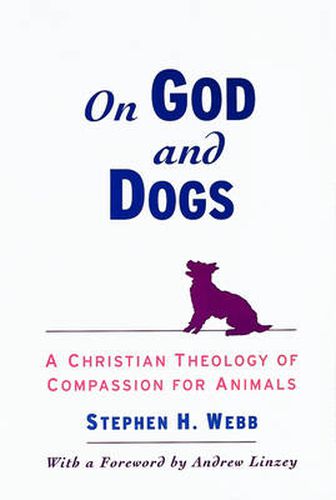 Cover image for On God and Dogs: A Christian Theology of Compassion for Animals