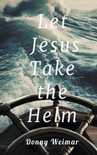 Cover image for Let Jesus Take the Helm