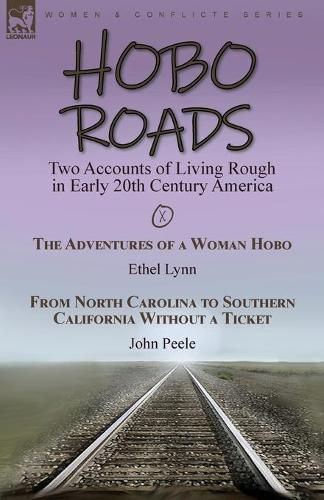 Hobo Roads: Two Accounts of Living Rough in Early 20th Century America-The Adventures of a Woman Hobo by Ethel Lynn & From North Carolina to Southern California Without a Ticket by John Peele