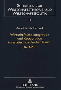 Cover image for Wirtschaftliche Integration Und Kooperation Im Asiatisch-Pazifischen Raum. Die Apec