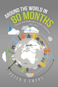 Cover image for Around the World in 80 Months: Travels and Reflections in four continents 2007-2014