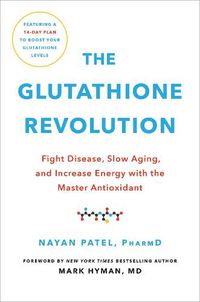 Cover image for The Glutathione Revolution: Fight Disease, Slow Aging, and Increase Energy with the Master Antioxidant