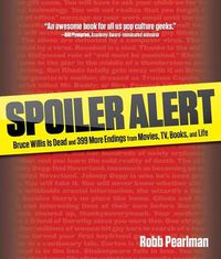 Cover image for Spoiler Alert: Bruce Willis Is Dead And 399 More Endings From Movies, Tv, Books, And Life